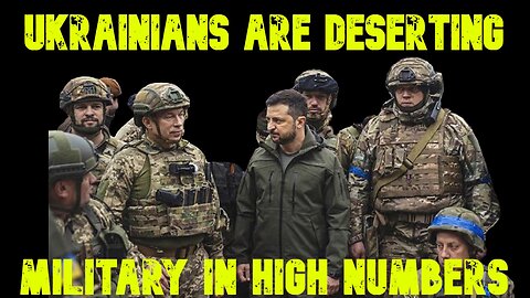 Ukrainians Are Deserting the Military in High Numbers: COI #695