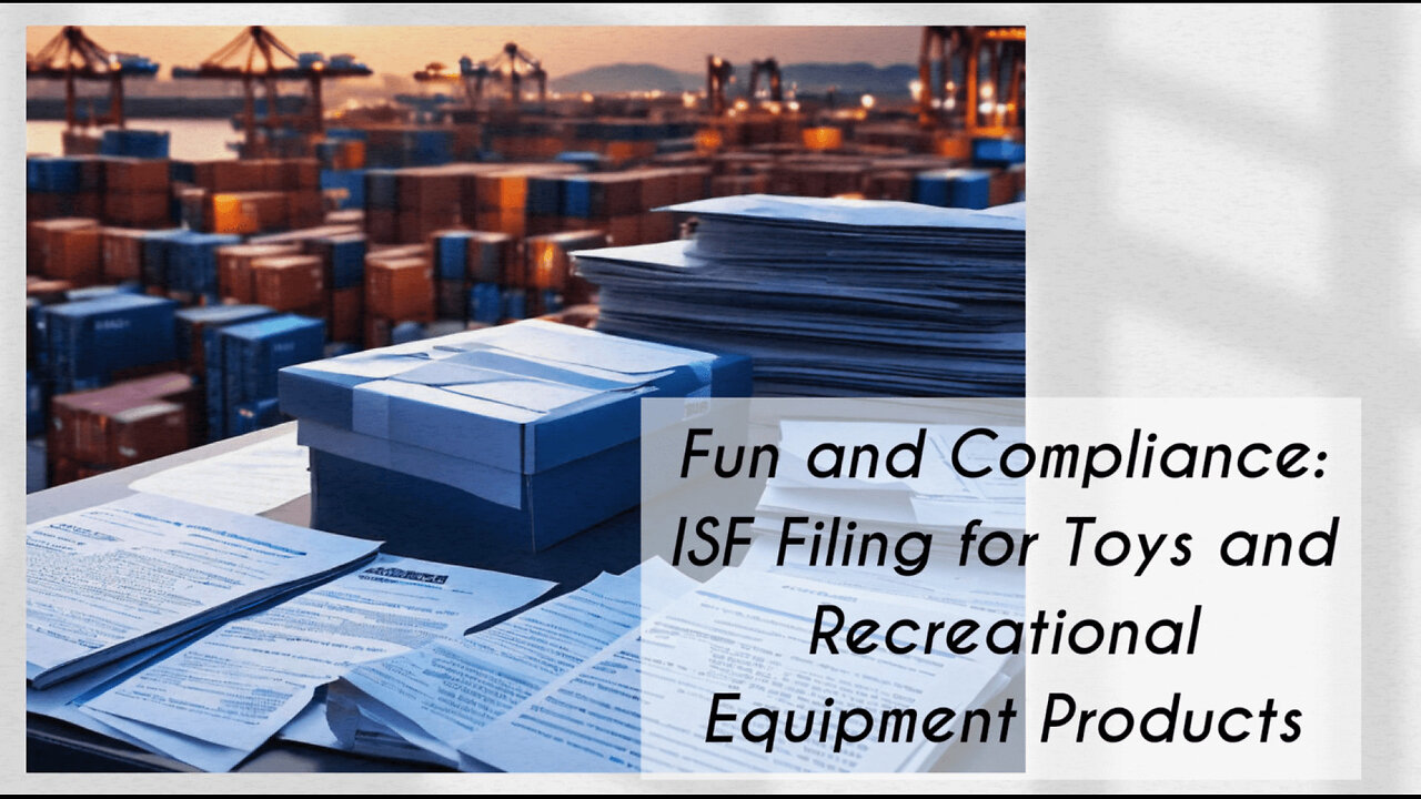 Navigating ISF Filing for Recreational Equipment and Toys