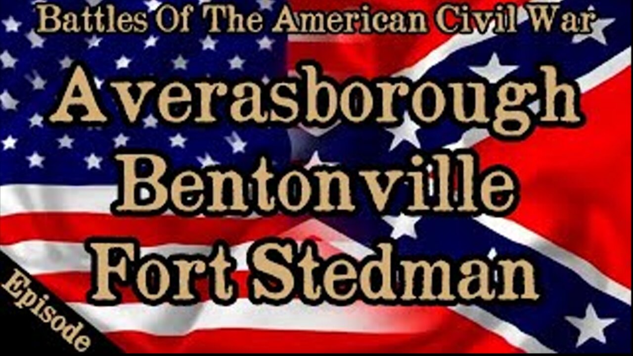 Battles Of The American Civil War | Ep. 137 | Averasborough | Bentonville | Fort Stedman