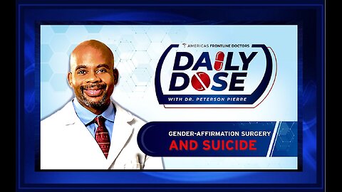 Daily Dose: 'Gender Affirmation Surgery and Suicide' with Dr. Peterson Pierre
