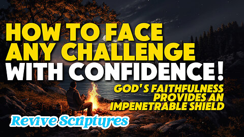 How To Face Any Challenge With Confidence! | God's Faithfulness Provides an Impenetrable Shield