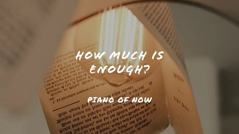 How much is enough? | piano of now | A-Loven