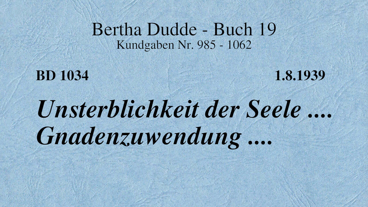 BD 1034 - UNSTERBLICHKEIT DER SEELE .... GNADENZUWENDUNG ....