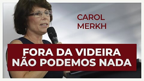 FORA DA VIDEIRA NÃO PODEMOS NADA | Carol Merkh
