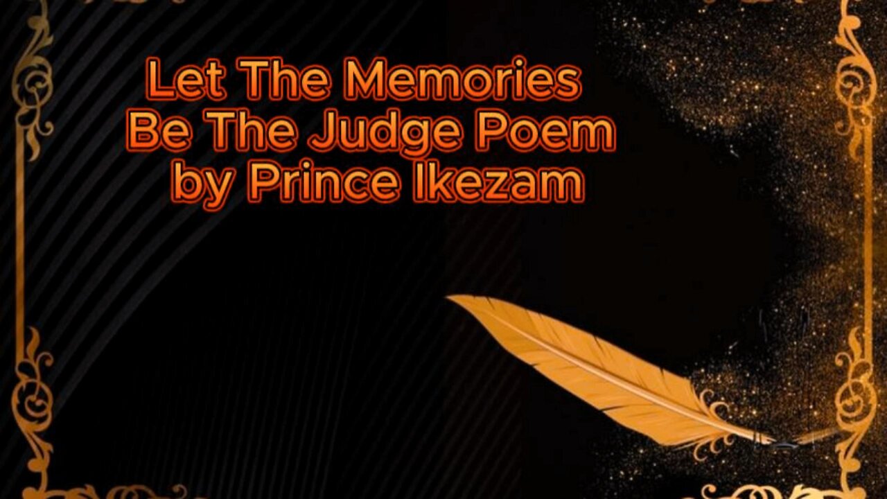 poetry / Let The Memories Be The Judge