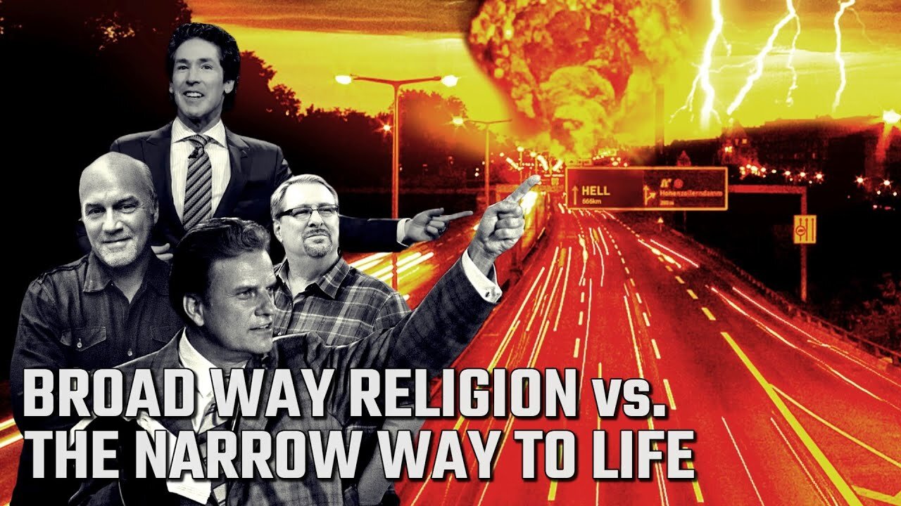 BROAD WAY RELIGION -- vs The Narrow Way to Life