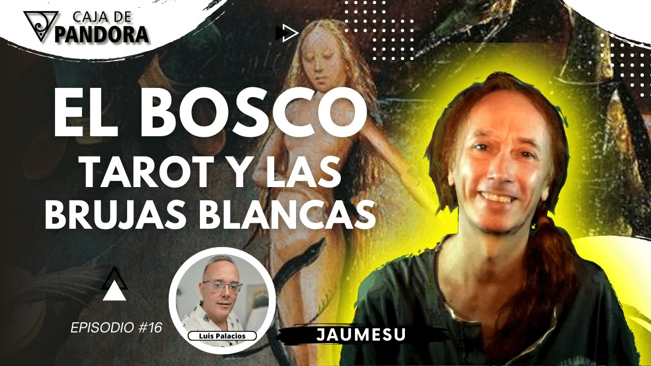 EL BOSCO, TAROT Y LAS BRUJAS BLANCAS con Jaumesu