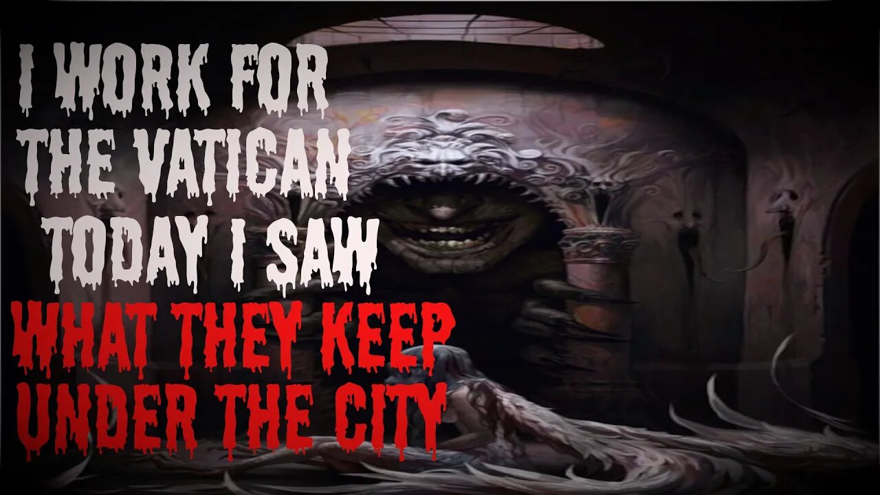 "I Work For The Vatican Today I Saw What They Keep Under The City" #creepypasta