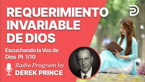 Escuchando la Voz de Dios Pt 1 de 10 - El Requerimiento Invariable de Dios - Derek Prince