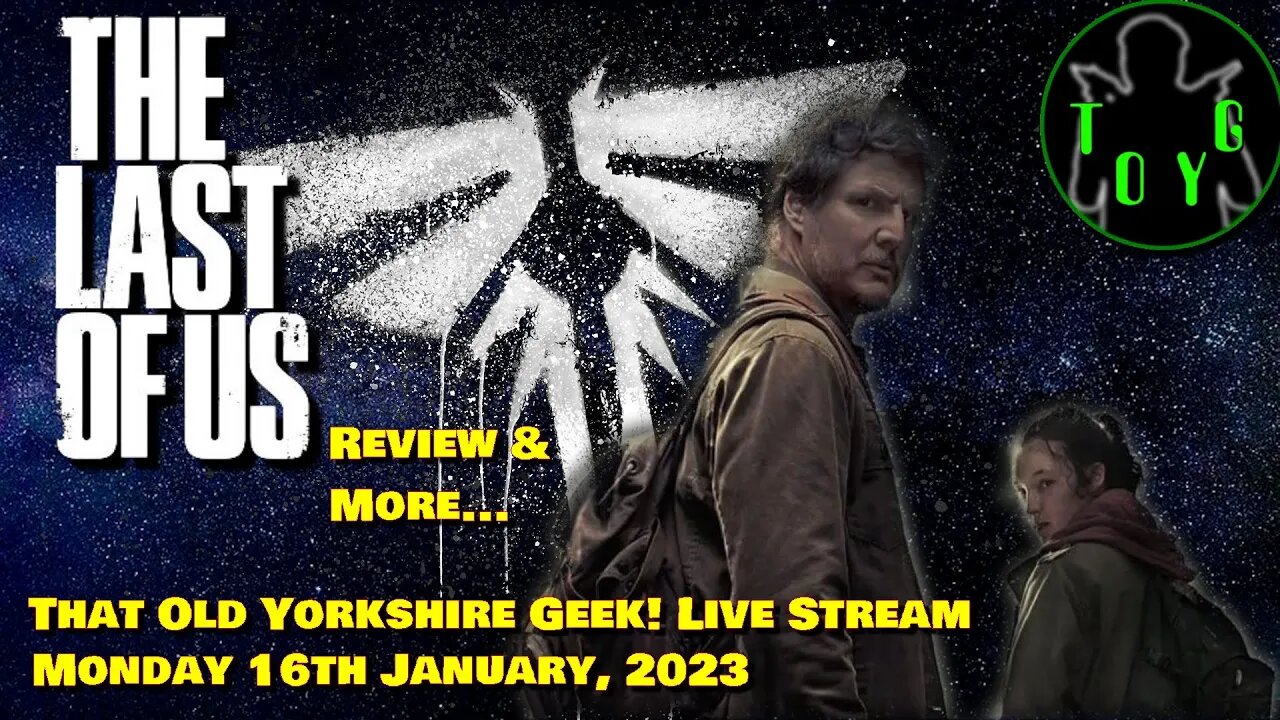 'The Last of Us' SPOILER Review and More... - TOYG! Live Stream - 16th January, 2023