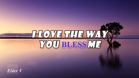 I Love The Way You Bless Me