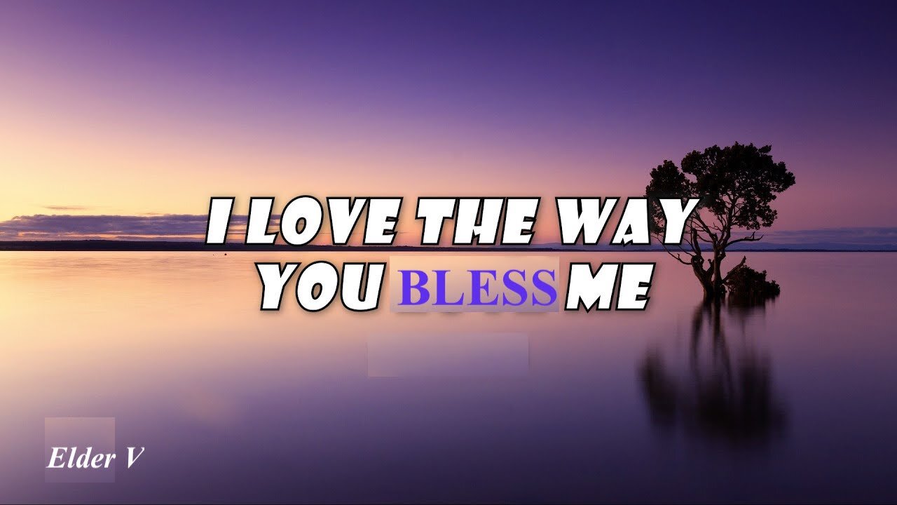 I Love The Way You Bless Me