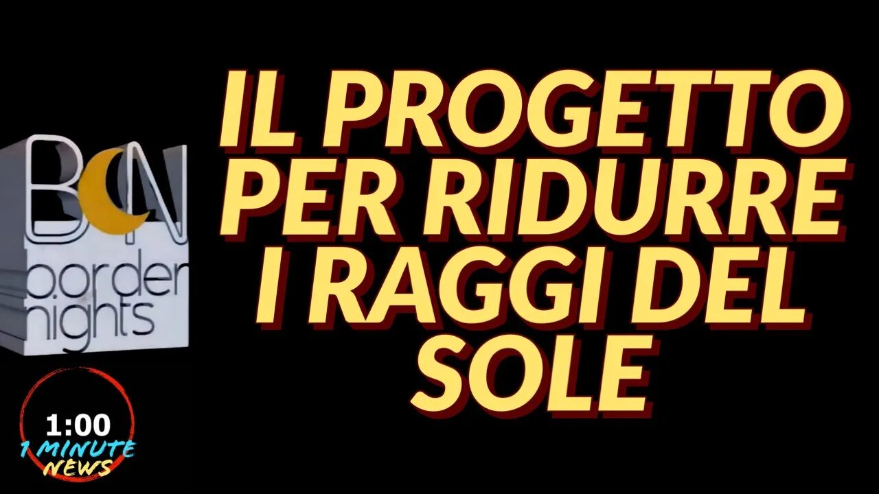 IL PROGETTO PER RIDURRE I RAGGI SOLARI - 1 Minute News