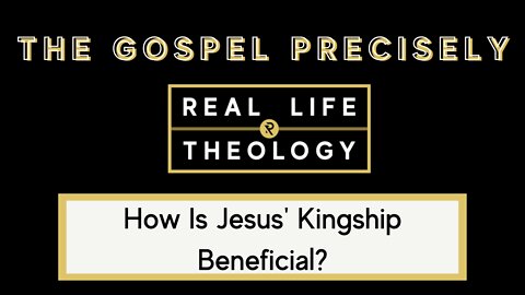 Real Life Theology: The Gospel Precisely Question #3