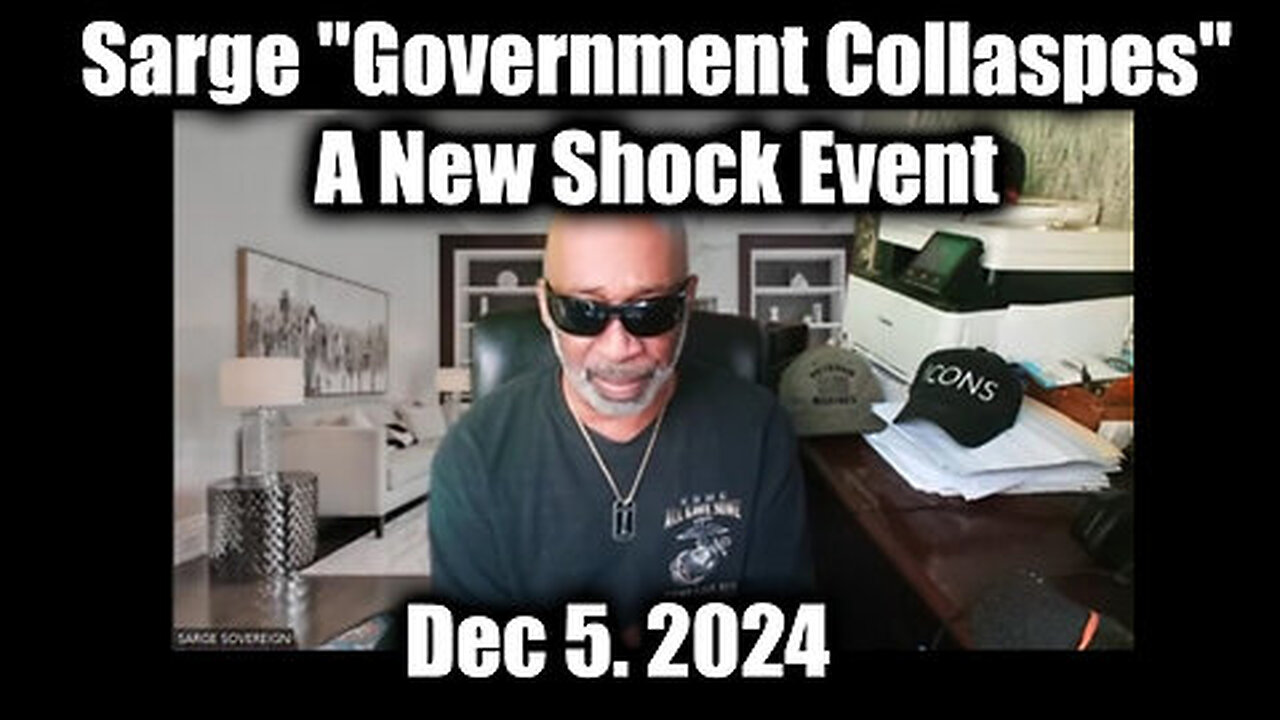 Sarge Major ''Government Collaspes'' - A New Shock Event Dec 5