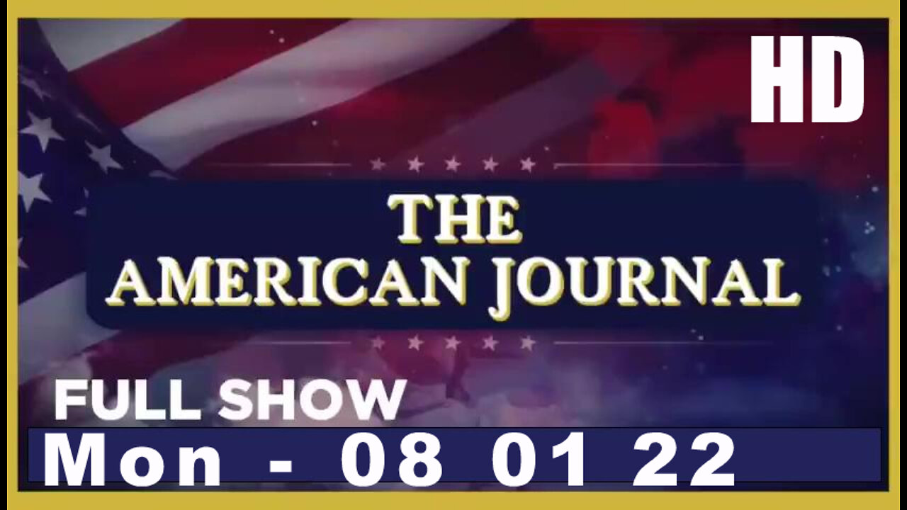 AMERICAN JOURNAL FULL SHOW 08_01_22 Monday HD