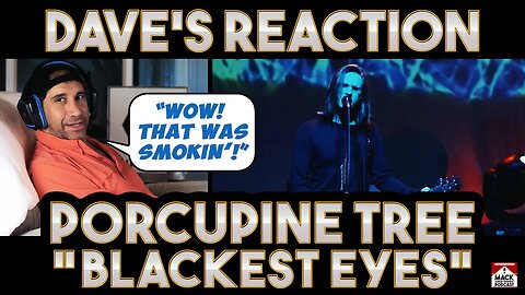 Dave's Reaction: Porcupine Tree — Blackest Eyes