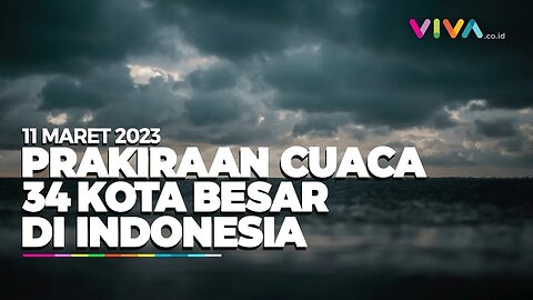 Prakiraan Cuaca 34 Wilayah di Indonesia 11 Maret 2023