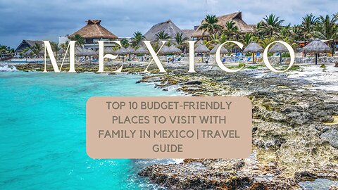 🇲🇽 🎥 Top 10 Budget-Friendly Family Destinations in Mexico | Affordable Travel Guide 🌴 🇲🇽