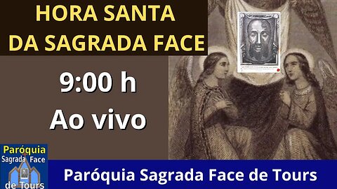 9h - AO VIVO - HORA SANTA A SAGRADA FACE