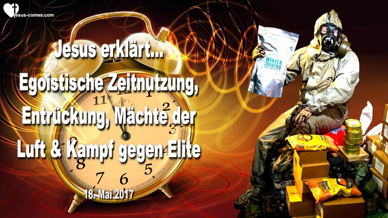 Egoistische Zeitnutzung, Entrückung, Mächte der Lüfte & Kampf gegen Elite ❤️ Liebesbrief von Jesus