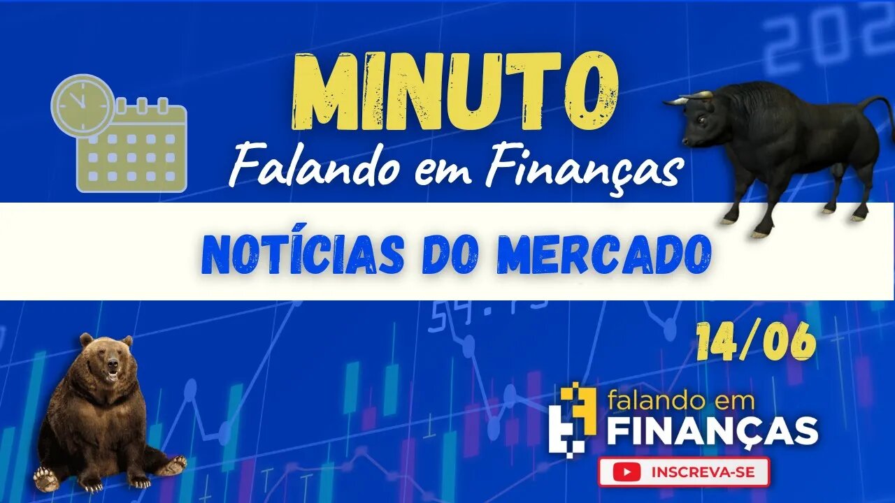 📰 Minuto Falando em Finanças (14/06)⚡️