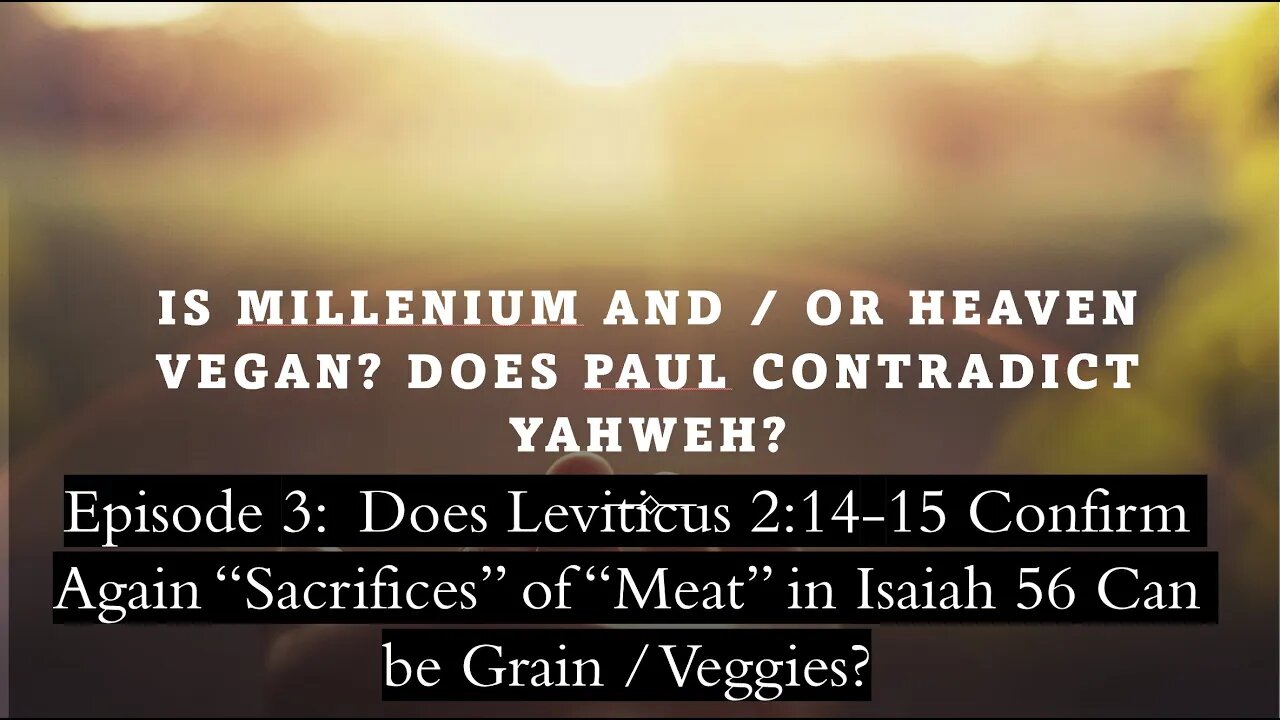 Milennium Will be Vegan per Isa 56: Does Lev 2:14-15 Confirm Sacrifices Can be of Grain? Ep 3