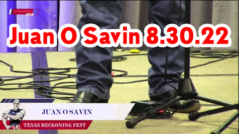 Juan O Savin 8.30.22