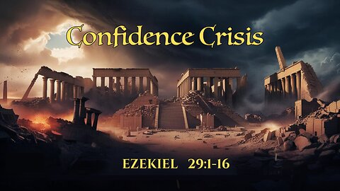 Confidence Crisis (Ezekiel 29:1-16)