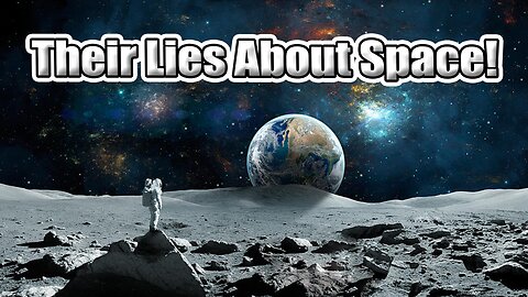 Their lies about space! (Rumble Exclusive)