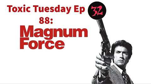 Toxic Tuesday Ep 88: Magnum Force
