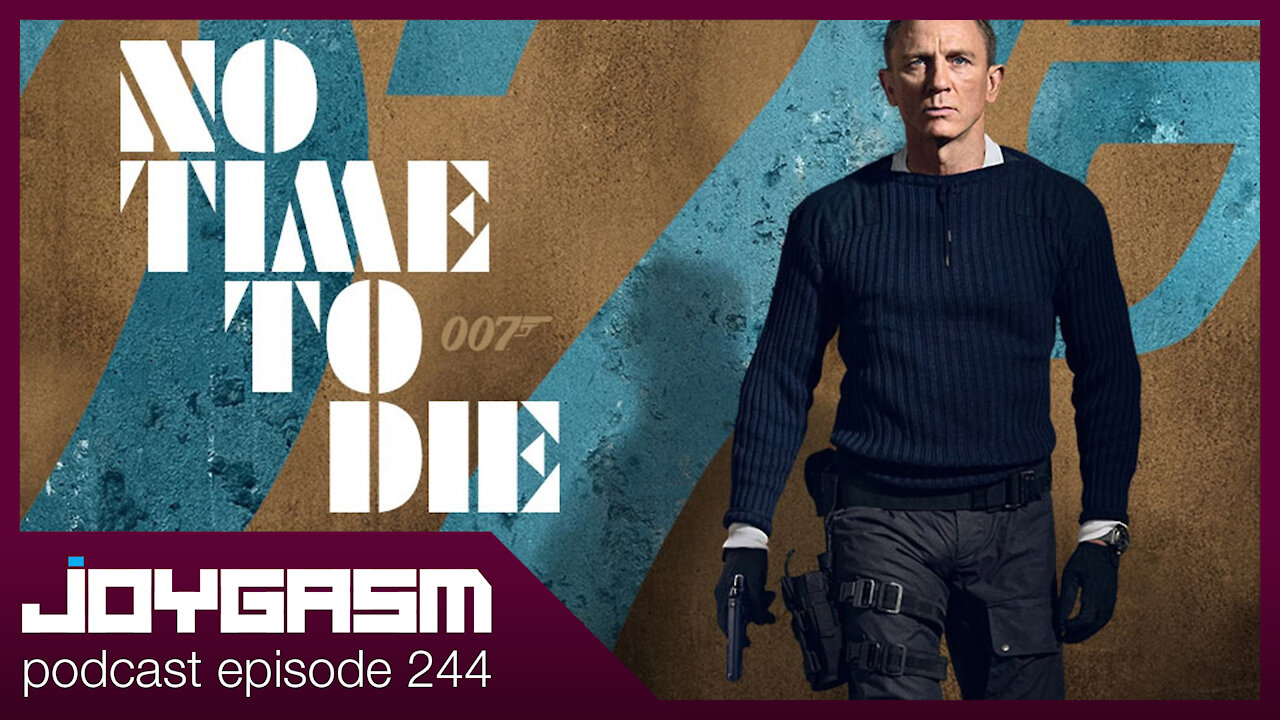 JAMES BOND NO TIME TO DIE MOVIE REVIEW - Joygasm Podcast Ep 244