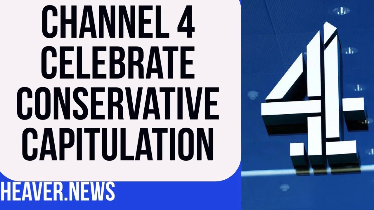 Channel 4 CELEBRATE Pathetic Conservative U-Turn