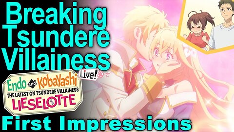 Fresh Take on Otome Game - Endo and Kobayashi Live! The Latest on Tsundere Villainess Lieselotte