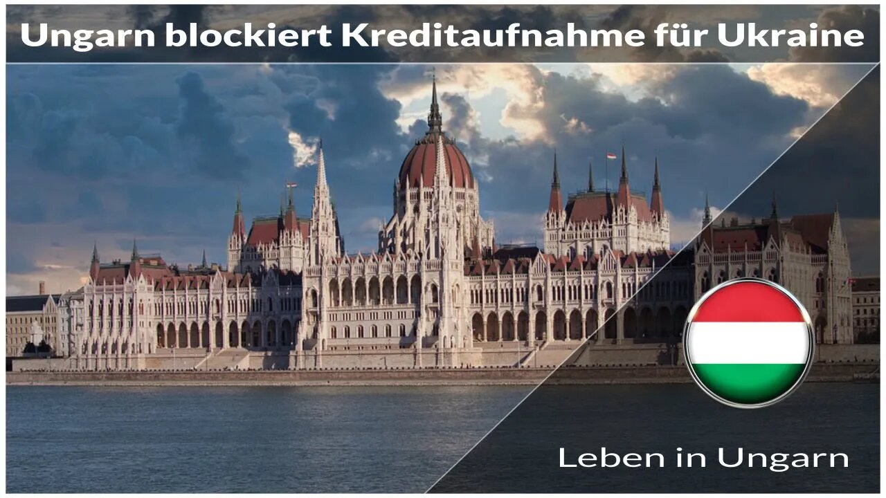 Ungarn blockiert Aufnahme von Kredit für Ukraine - Leben in Ungarn