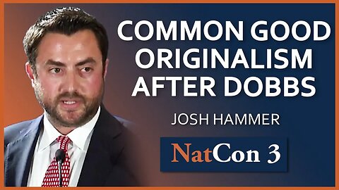 Josh Hammer | Common Good Originalism After Dobbs | NatCon 3 Miami