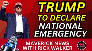 Trump To Declare NATIONAL EMERGENCY | Maverick News