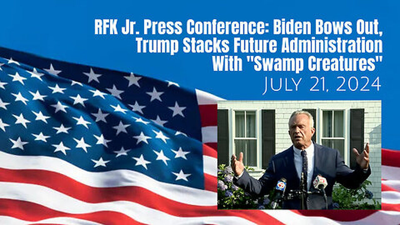 RFK Jr. Press Conference: Biden Bows Out, Trump Stacks Future Administration With 'Swamp Creatures'