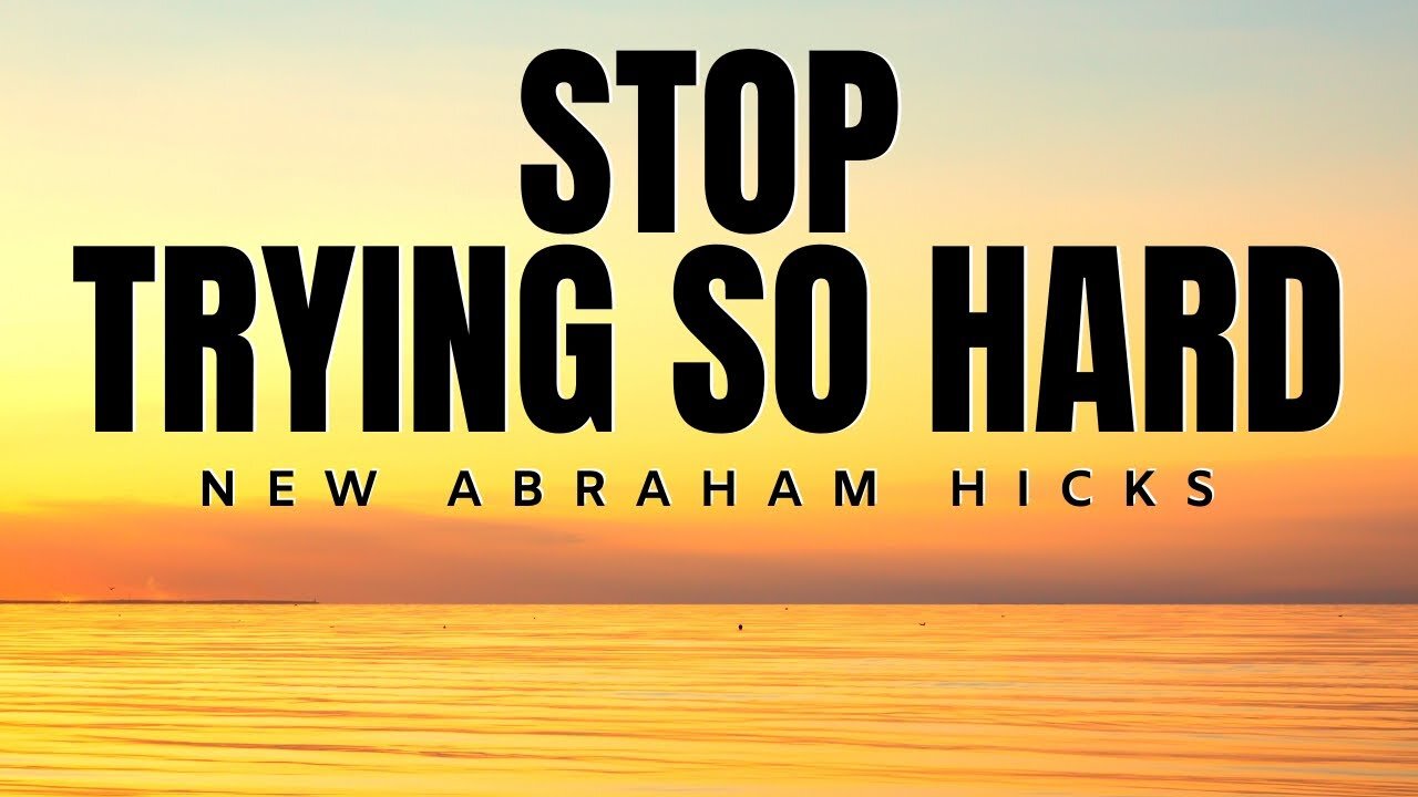 Stop Trying So Hard | New Abraham Hicks | Law Of Attraction 2020 (LOA)