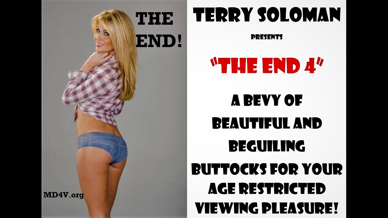 "THE END 4" A Bevy of Beautiful & Beguiling Buttocks