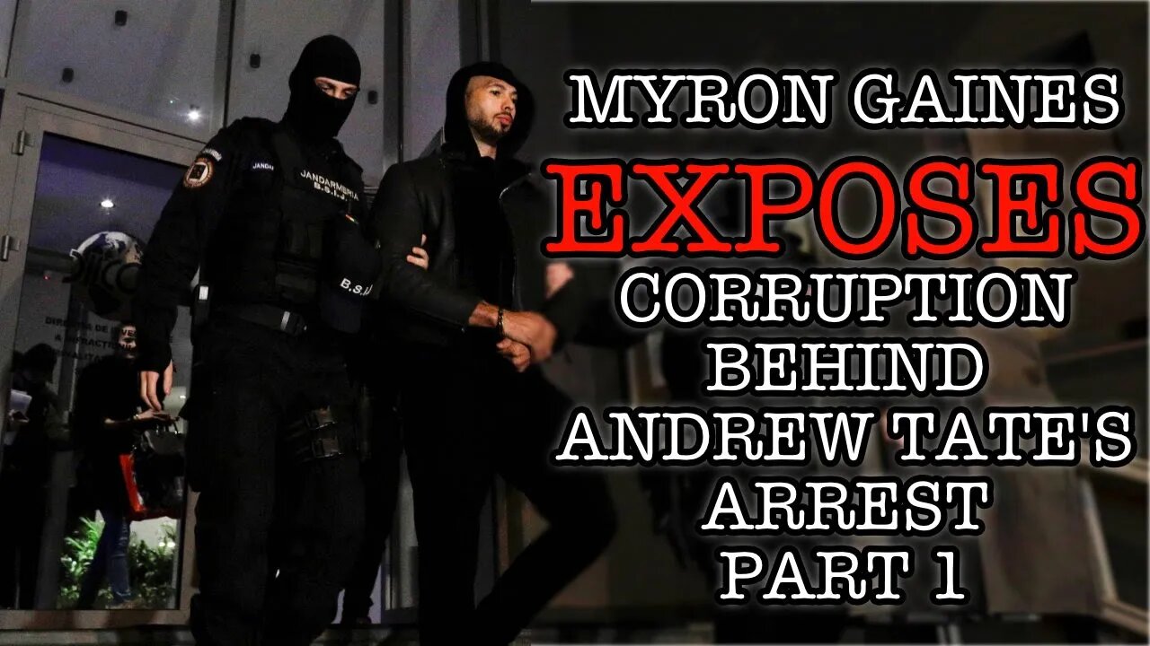 MYRON GAINES EXPOSES THE CORRUPTION BEHIND ANDREW TATE'S ARREST PART 1