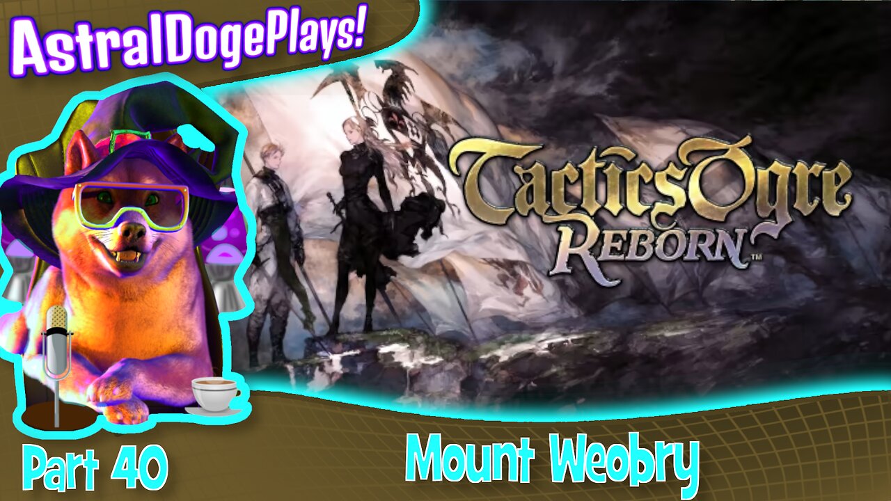 Tactics Ogre Reborn -Part 40- Mount Weobry