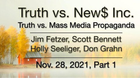 Truth vs NEW$ PART 1 (28 November 2021) with Don Grahn, Scott Bennett and Holly Seeliger