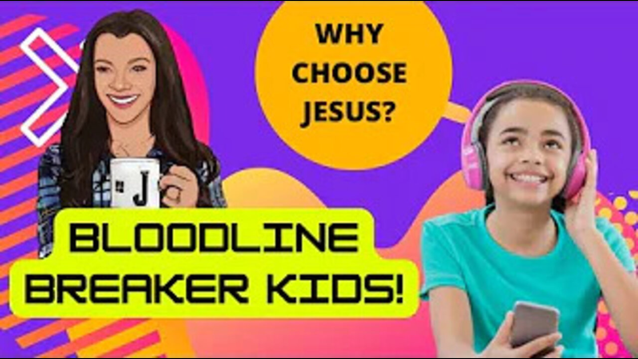 Bloodline breaker kids! Why choose Jesus