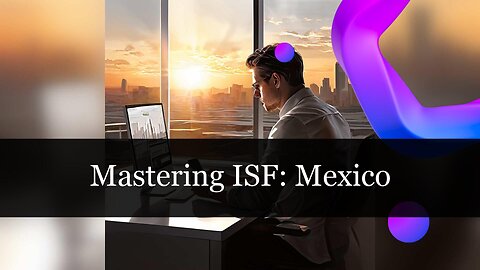 Maximizing Efficiency: The Ins and Outs of ISF Filing for Mexican Goods