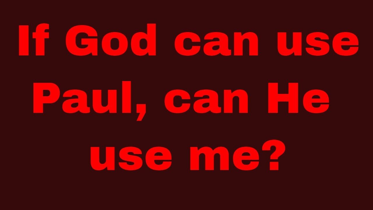 If God can use Paul, can He use me? Galatians 1:1-5 (post 3 of 6)