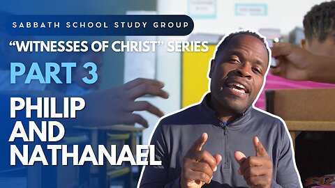 Witnesses of Christ as the Messiah - Philip & Nathanael School Lesson Study Group w/ Chris Bailey