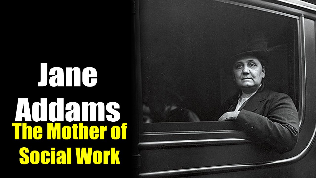 Jane Addams: The Mother of Social Work (1860-1935)