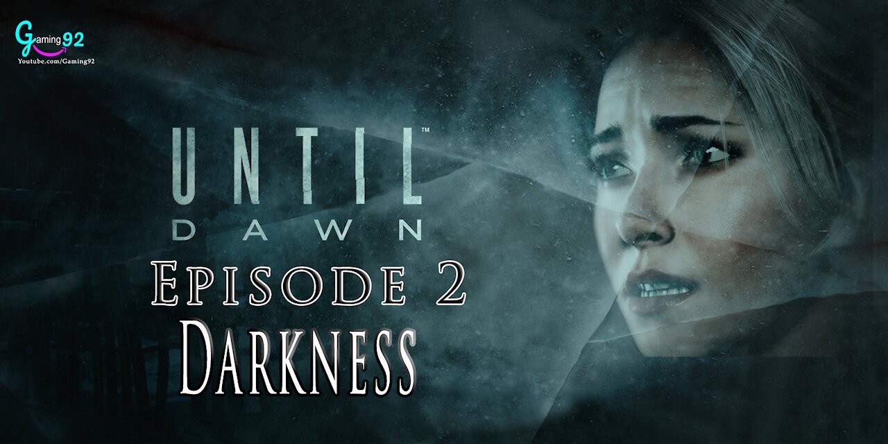 Episode 2: Darkness | Until Dawn 2015 Episode 2 Gameplay | Until Down Full Gameplay Gaming92