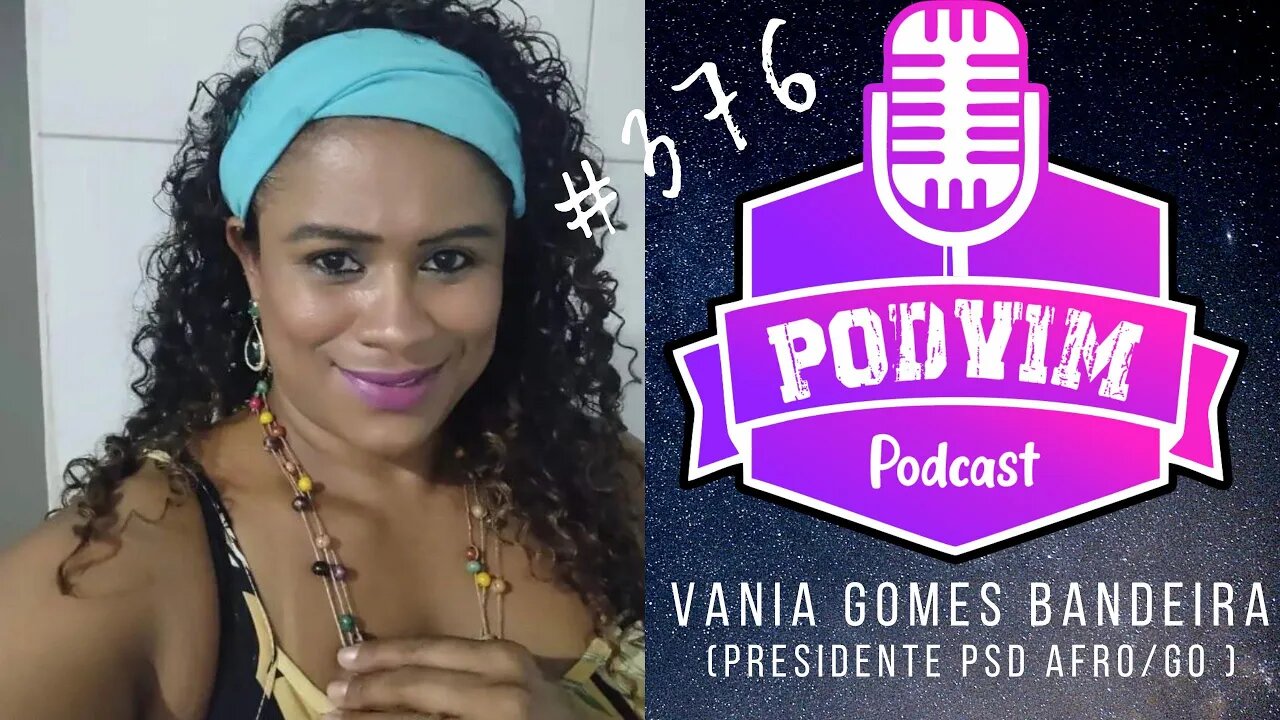 VÂNIA BANDEIRA ( PRESIDENTE PSD AFRO/GO ) - PODVIM #376